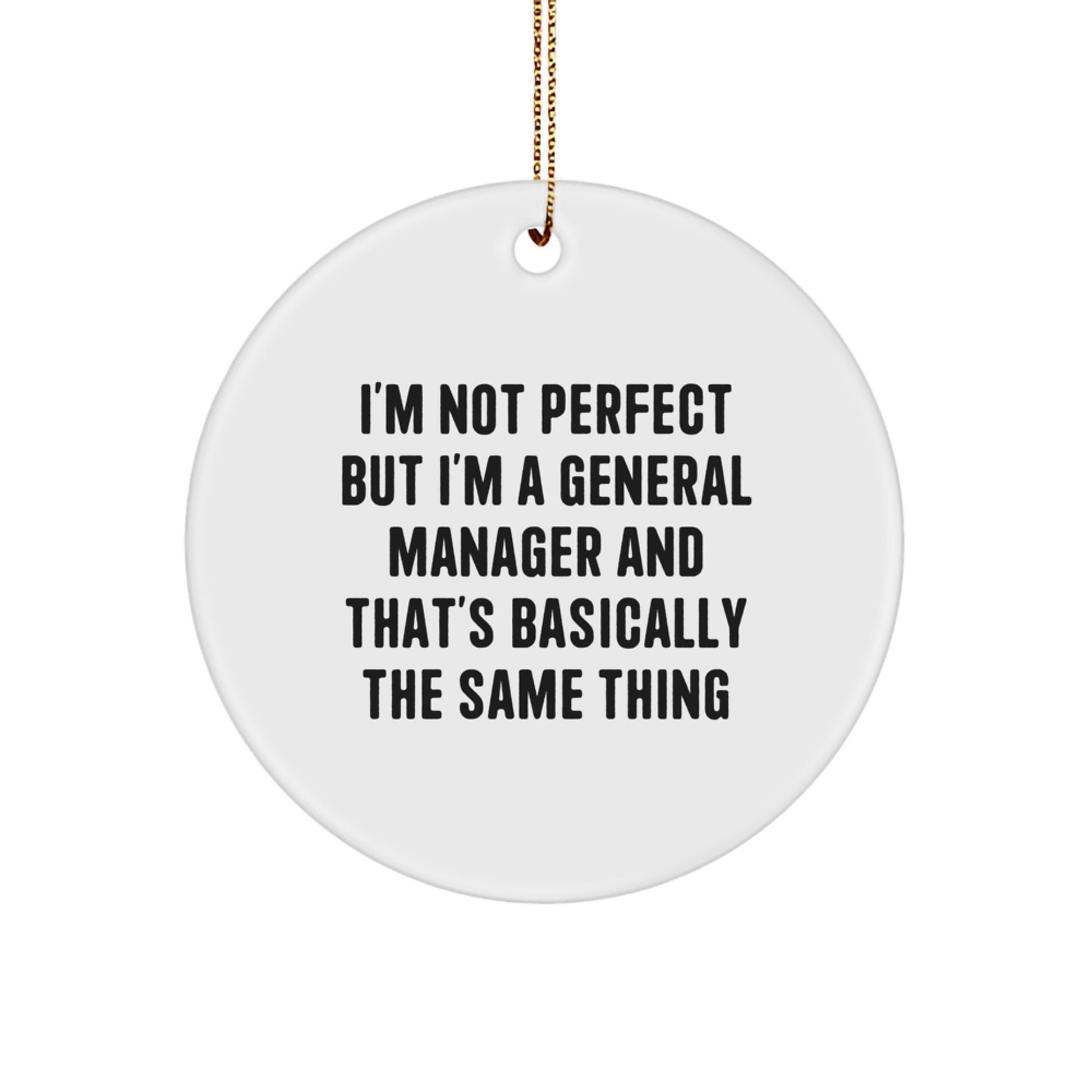 Funny General Manager Gifts from Friends for Men Christmas Unique Ornaments I'm Not Perfect But I'm A General Manager And That's Basically The Same Thing - Image 1