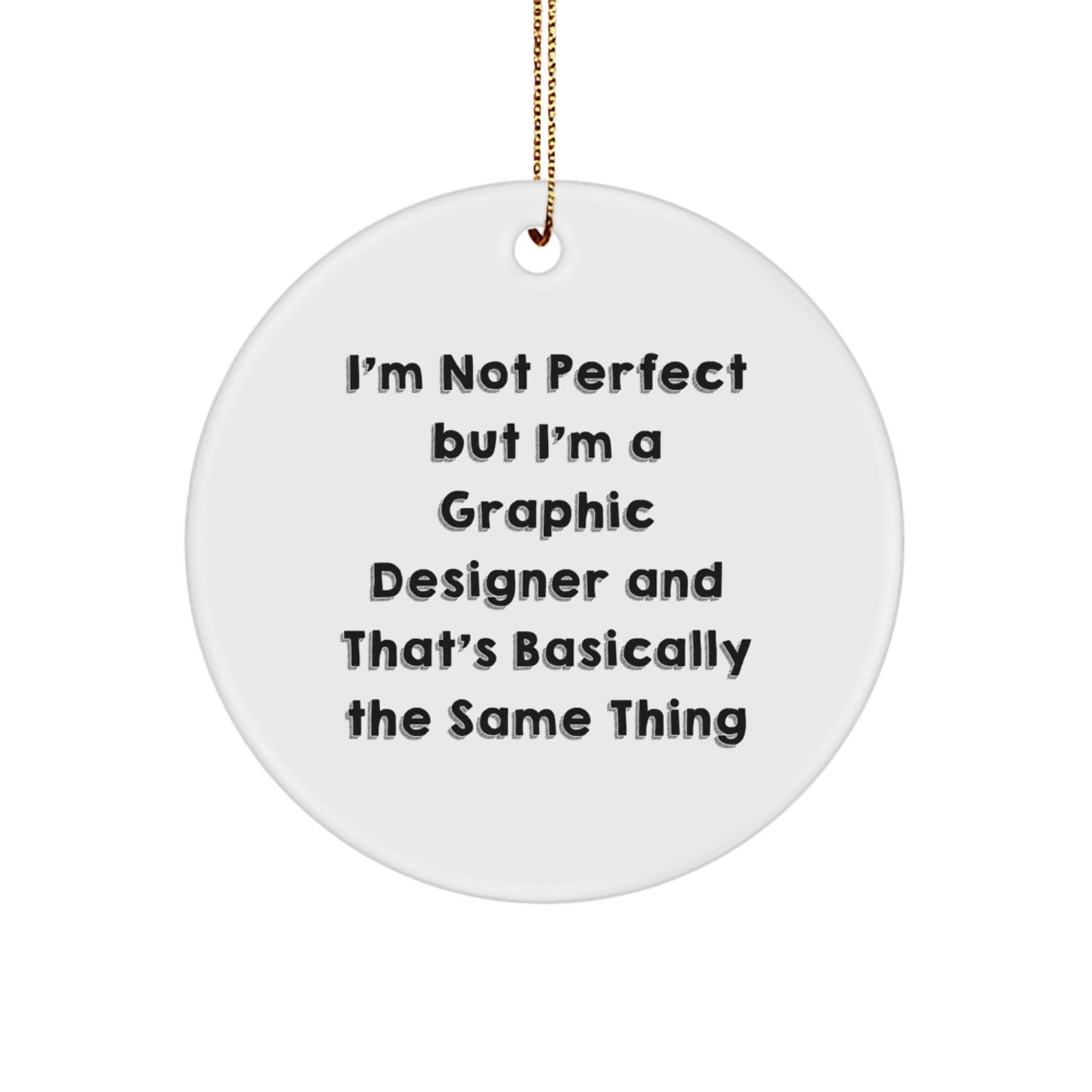 Funny Graphic Designer Christmas Unique Gifts from Friends with 'I'm Not Perfect But I'm A Graphic Designer And That's Basically The Same Thing' Circle Ornament for Women, Men, Family, Coworkers - Image 1