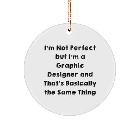 Funny Graphic Designer Christmas Unique Gifts from Friends with 'I'm Not Perfect But I'm A Graphic Designer And That's Basically The Same Thing' Circle Ornament for Women, Men, Family, Coworkers - Image 1