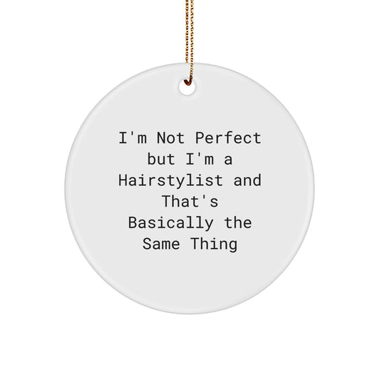 Funny Hairstylist Gifts from Men to Friends - Circle Ornament, I'm Not 'Perfect' But I'm A Hairstylist And That's Basically The Same Thing, Christmas Unique Gifts - Image 1