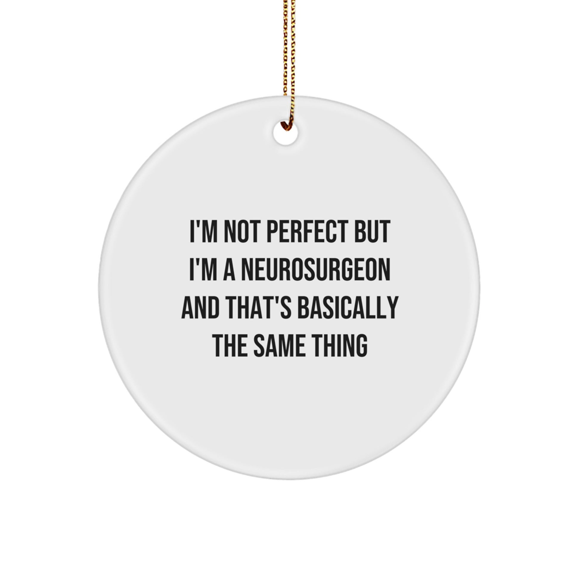 Funny Neurosurgeon Gifts from Men Friends to Neurosurgeon, Christmas Unique Circle Ornament, I'm Not 'Perfect' But I'm A Neurosurgeon - Image 1