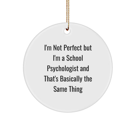 Funny School Psychologist Gifts from Friends for Men, Women, Coworkers, and Family - I'm Not Perfect But I'm A School Psychologist And That's Basically The Same Thing Circle Ornament - Image 1