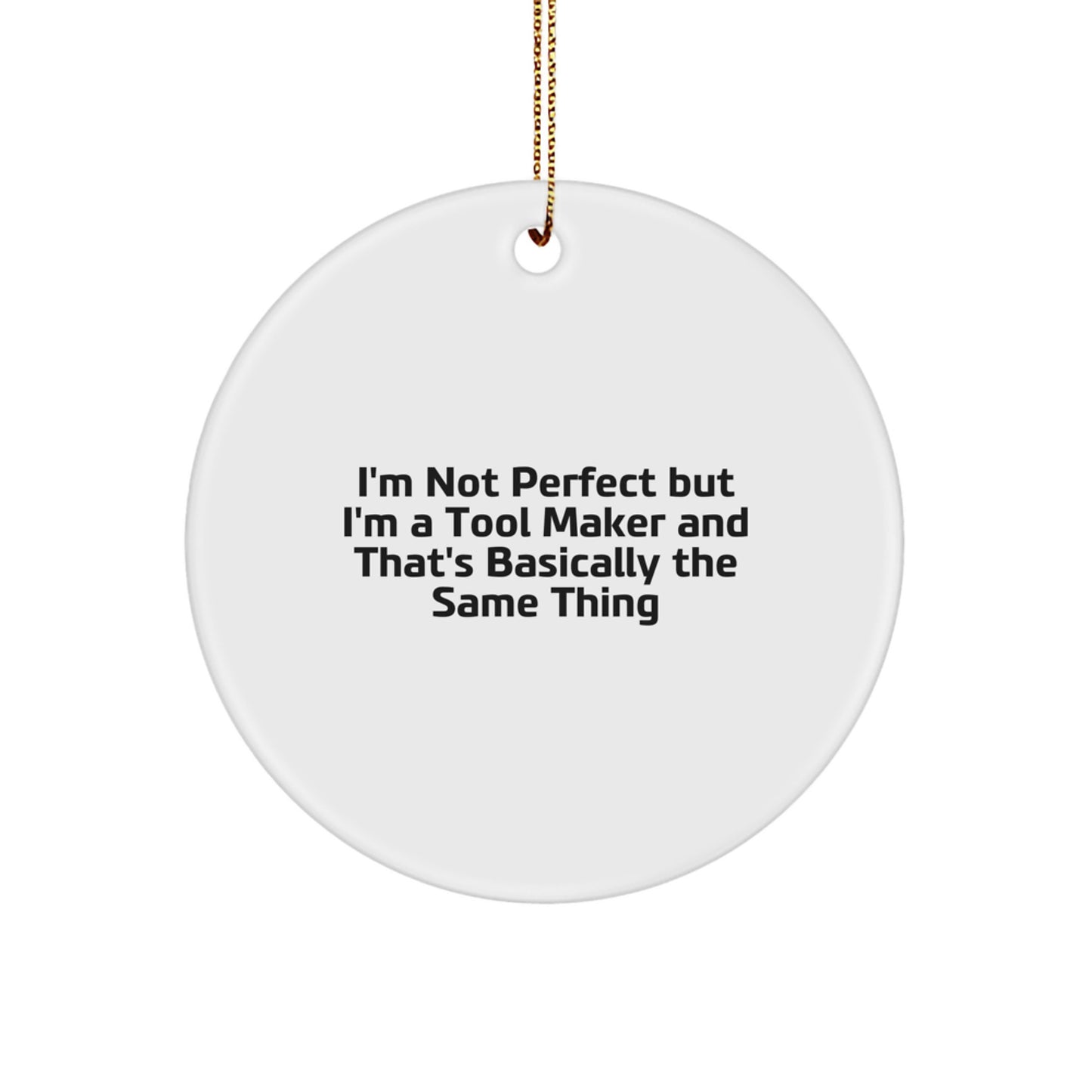 Funny Tool Maker Gifts from Men to Friends and Family - 'I'm Not Perfect But I'm A Tool Maker' Circle Ornament for Christmas Unique Decorations - Image 1