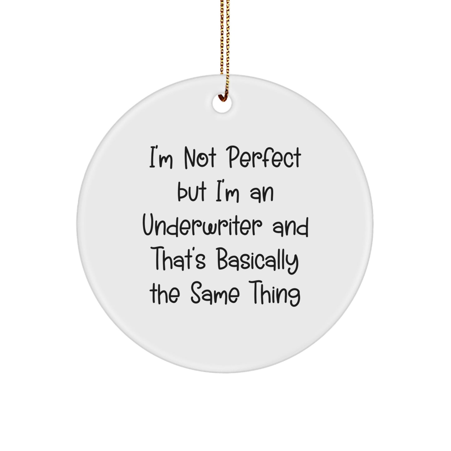 Funny Underwriter Gifts, I'm Not Perfect But I'm An Underwriter And That's Basically The Same Thing Circle Ornament, Unique Christmas Unique Gifts for Underwriter - Image 1