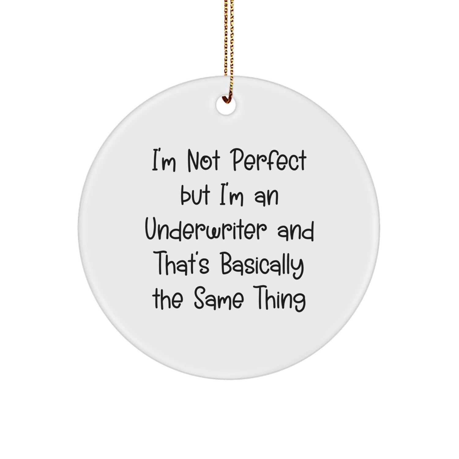 Funny Underwriter Gifts, I'm Not Perfect But I'm An Underwriter And That's Basically The Same Thing Circle Ornament, Unique Christmas Unique Gifts for Underwriter - Image 1