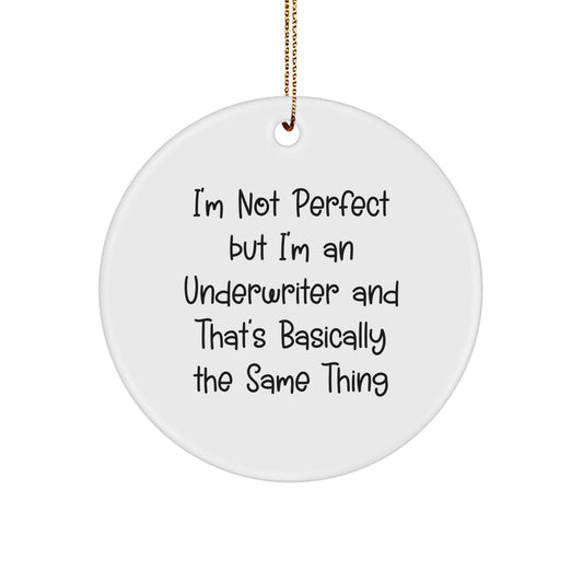 Funny Underwriter Gifts, I'm Not Perfect But I'm An Underwriter And That's Basically The Same Thing Circle Ornament, Unique Christmas Unique Gifts for Underwriter - Image 1