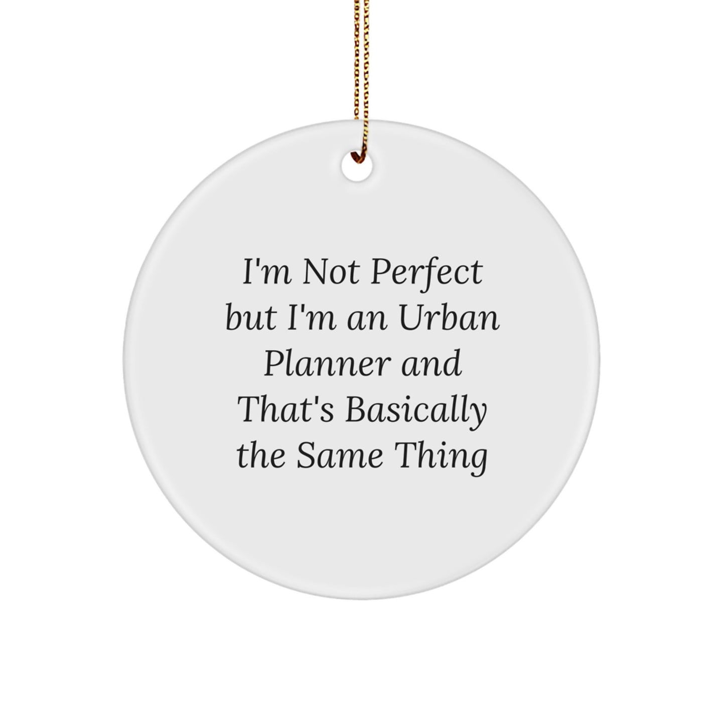 Funny Urban Planner Christmas Unique Gifts for Men from Family - I'm Not Perfect But I'm An Urban Planner Circle Ornament - Image 1