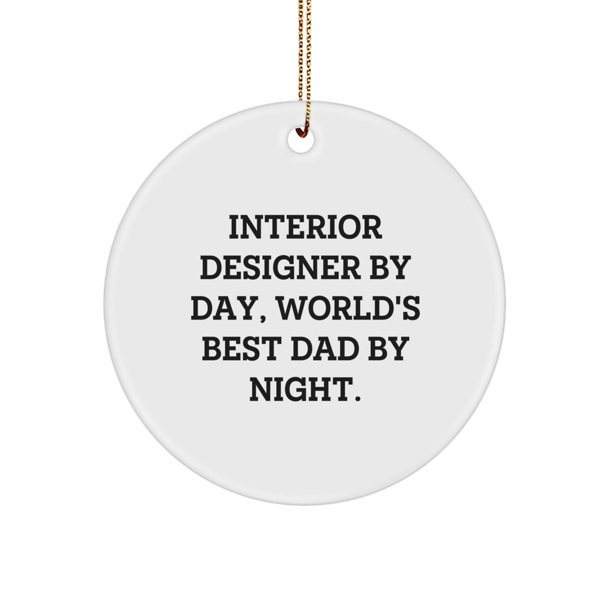 Funny Interior Designer Gifts, Circle Ornament for Men, Unique Christmas Unique Gifts from Dad to Interior Designer, Interior Designer By Day, World's Best Dad By Night. - Image 1