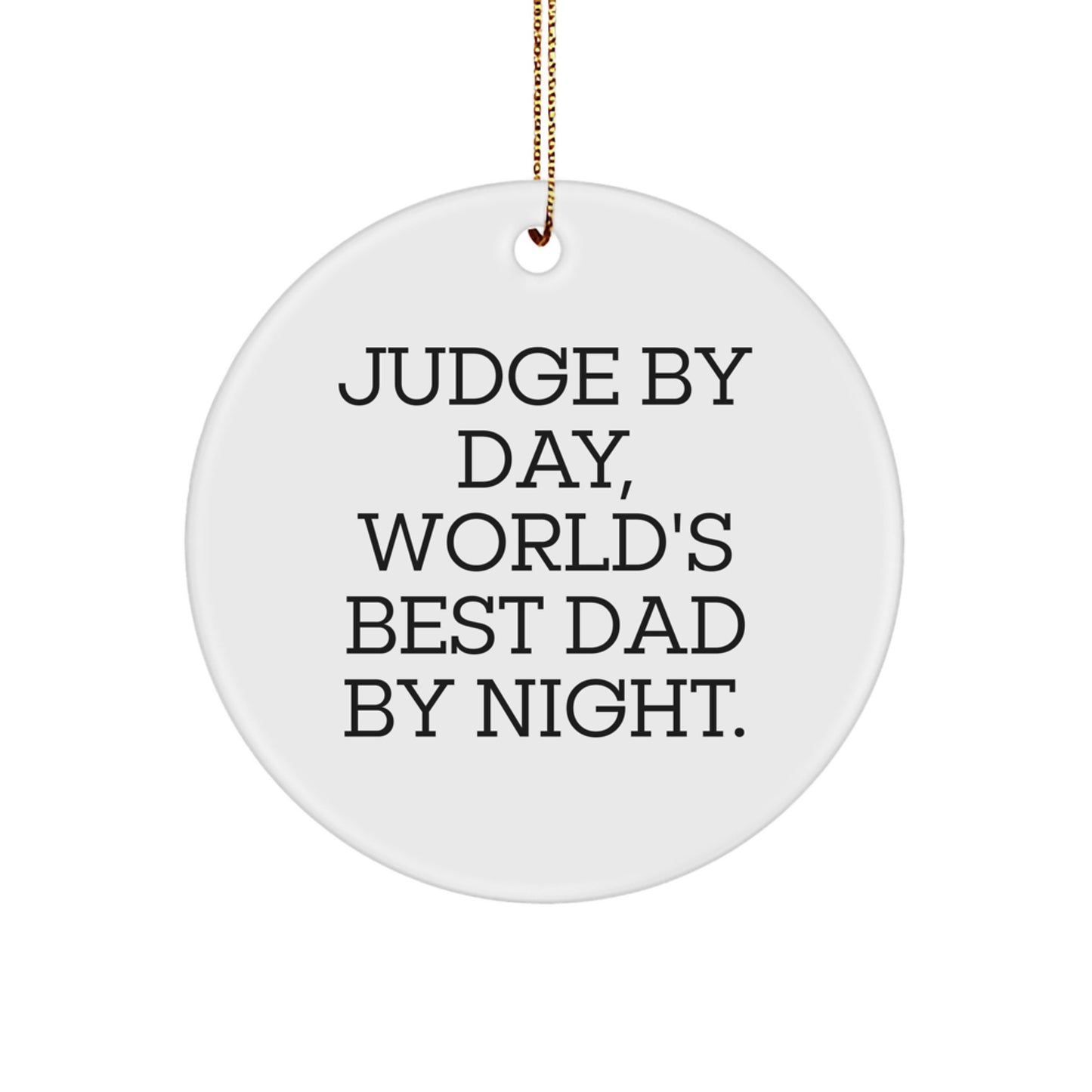 Funny Judge By Day, World's Best Dad By Night. Circle Ornament for Judge, Unique Christmas Unique Gifts from Dad, Gift for Judge, Judge Appreciation Gift - Image 1