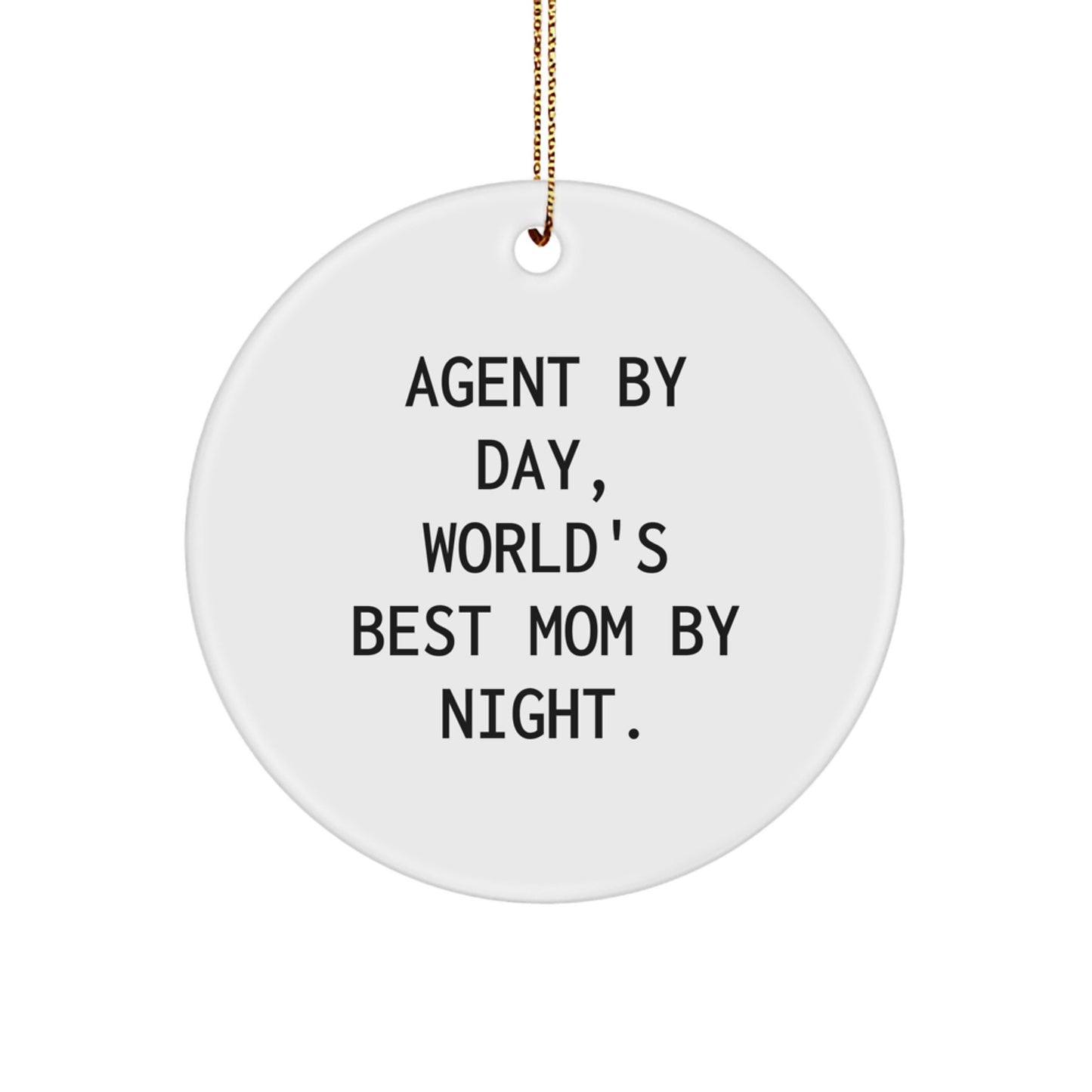 Funny Agent Gifts, Agent By Day World's Best Mom Quotes, Circle Ornament for Christmas Unique Gifts from Friends - Image 1