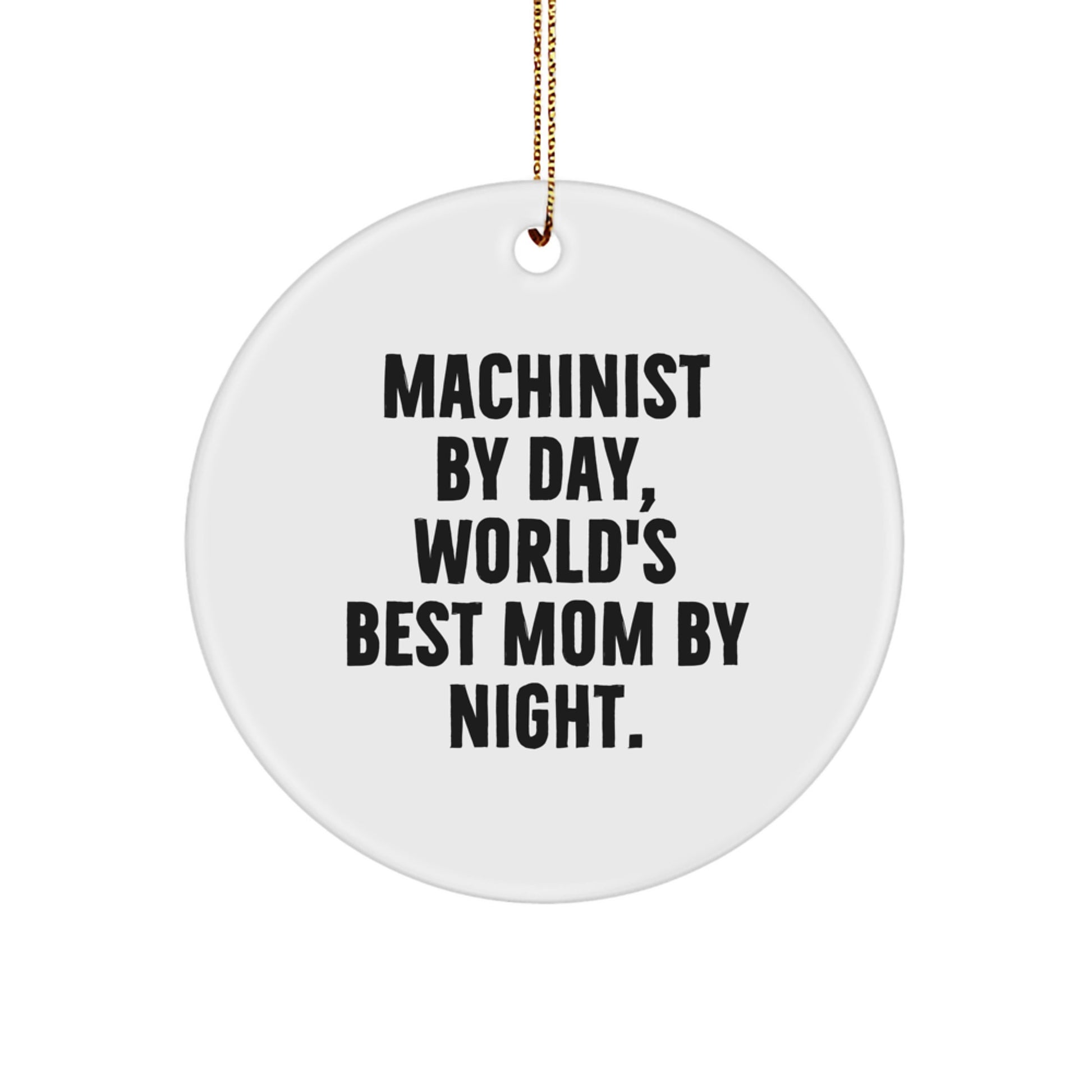 Funny Machinist Gifts from Mom to Machinist by Day World's Best Mom by Night Christmas Unique Circle Ornament - Image 1