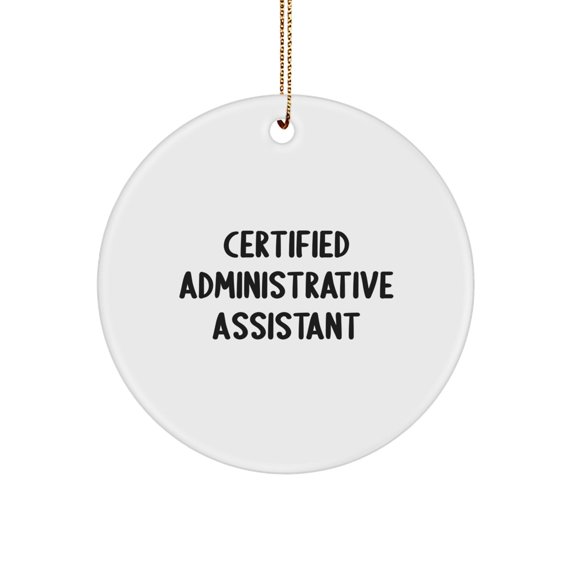 Funny Administrative Assistant Gifts from Friends, Inspirational Quote, Christmas Unique Ornament, Certified Administrative Assistant Circle Decoration - Image 1