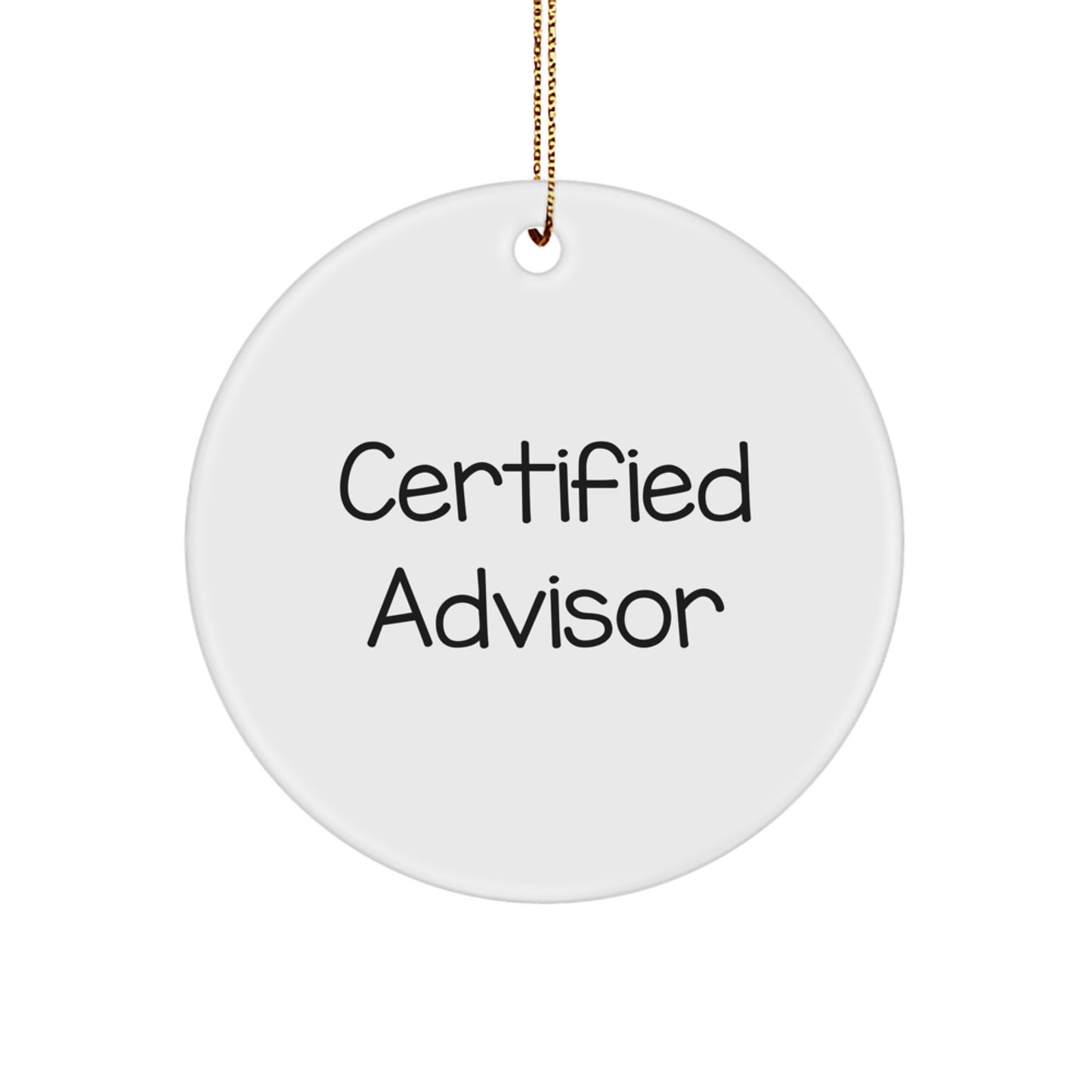 Gifts from Friends and Family - Inspirational Advisor Quotes on Circle Ornament for Christmas, Unique Gift Ideas for Certified Advisor - Image 1
