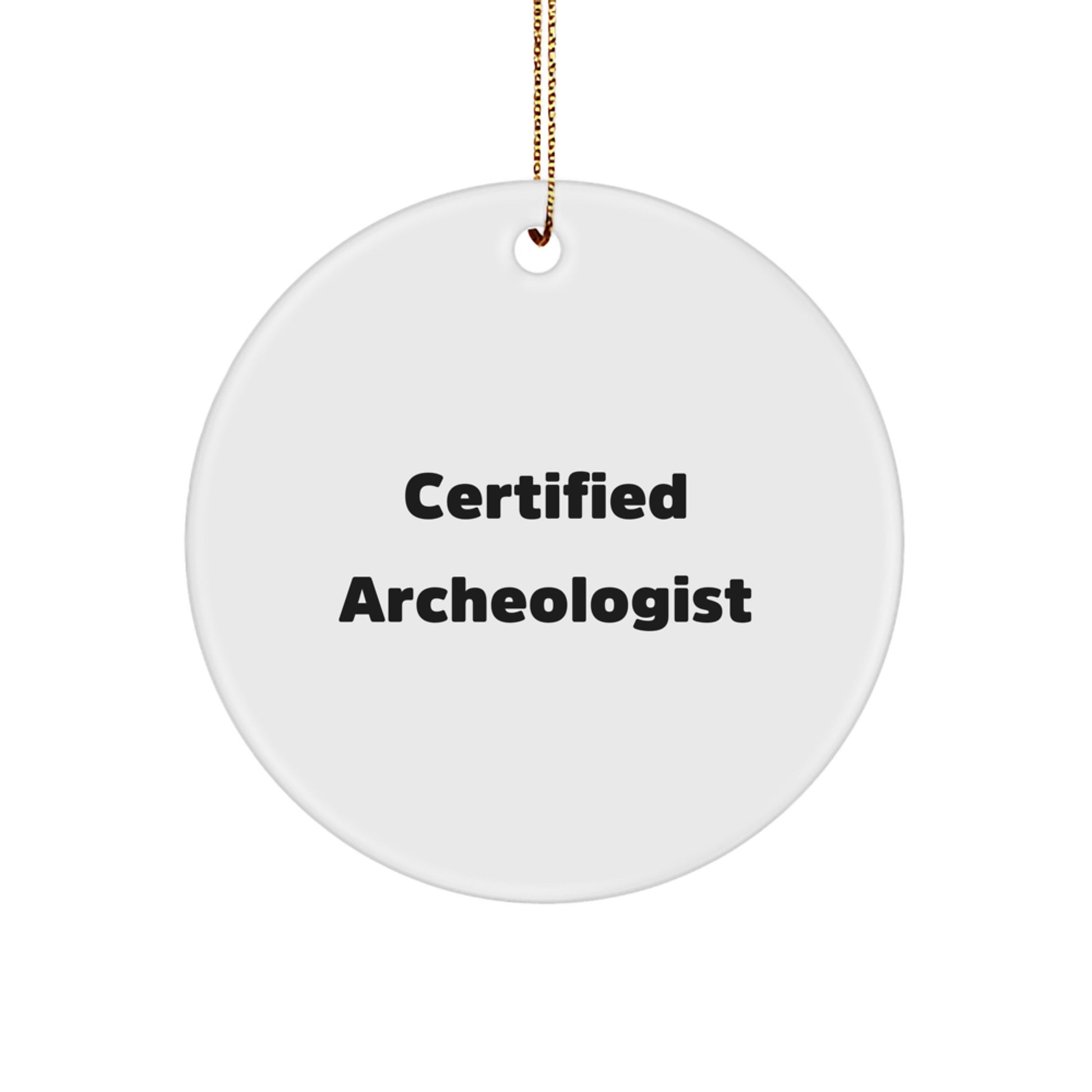 Certified Archeologist Christmas Unique Gifts from Men - Inspirational Circle Ornament for Archeologist Friends Family - Image 1