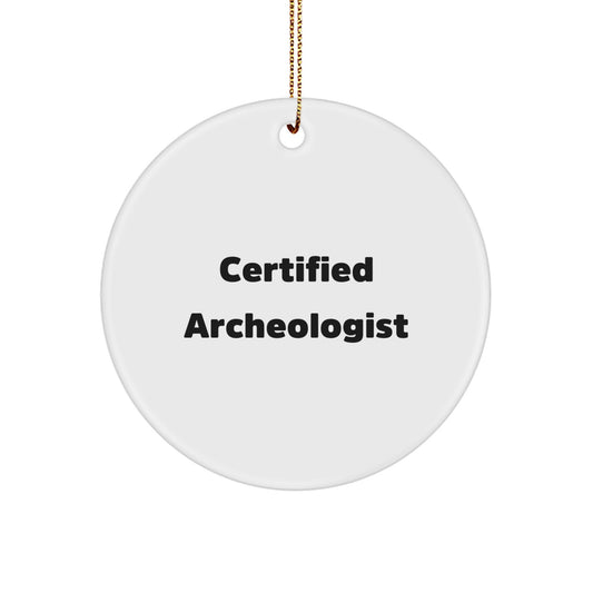 Certified Archeologist Christmas Unique Gifts from Men - Inspirational Circle Ornament for Archeologist Friends Family - Image 1