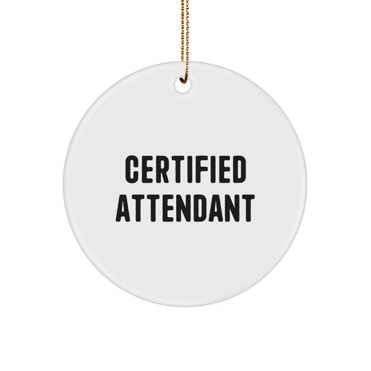 Certified Attendant Funny Quote Circle Ornament, Gifts from Men to Friends, Gifts for Attendant, Unique Christmas Attendant Gifts - Image 1