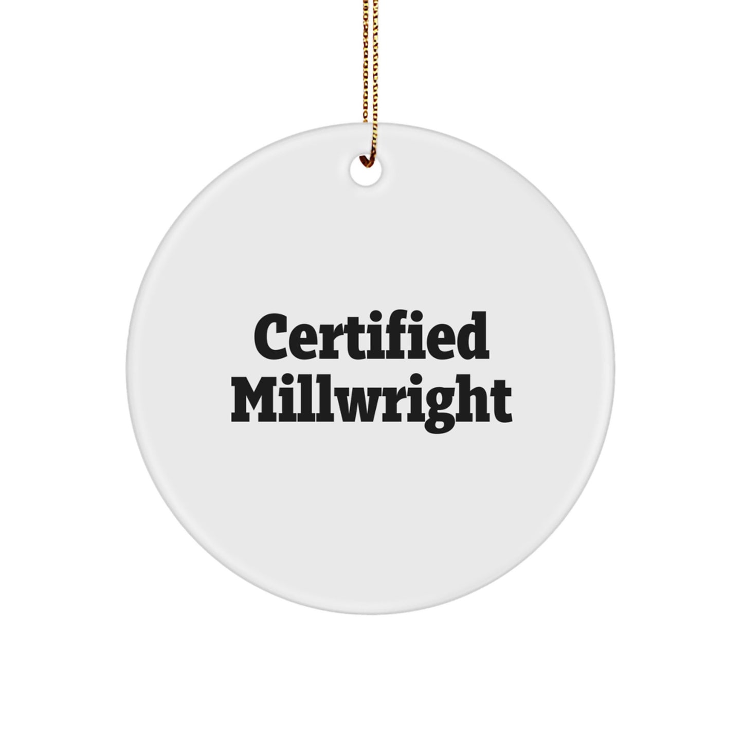 Funny Certified Millwright Gifts, Millwright Christmas Unique Circle Ornament, Quote: 'Certified Millwright, because fixing things is my love language' from Friends to Family - Image 1