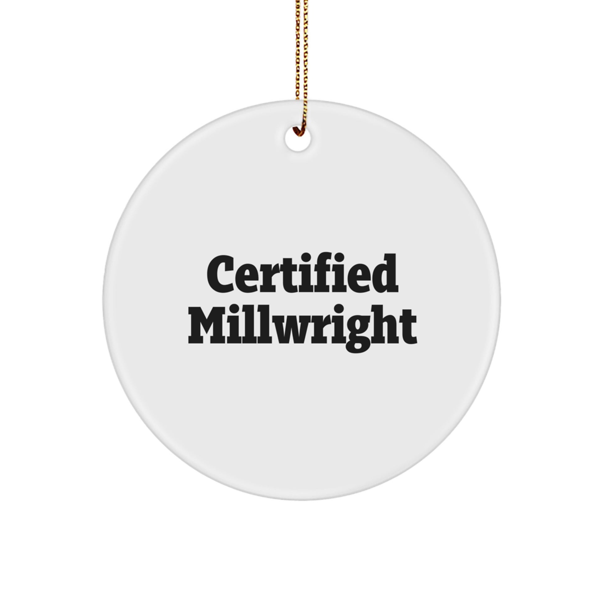 Funny Certified Millwright Gifts, Millwright Christmas Unique Circle Ornament, Quote: 'Certified Millwright, because fixing things is my love language' from Friends to Family - Image 1