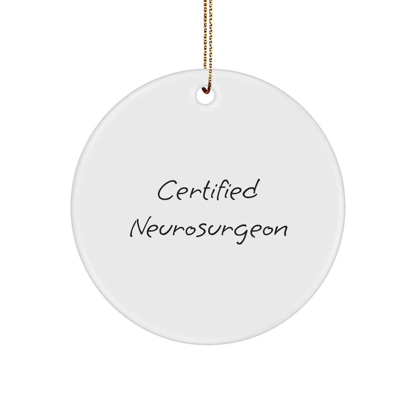 Funny Neurosurgeon Gifts for Men, Unique Christmas Memorable Present from Friends, Certified Neurosurgeon Circle Ornament - Image 1