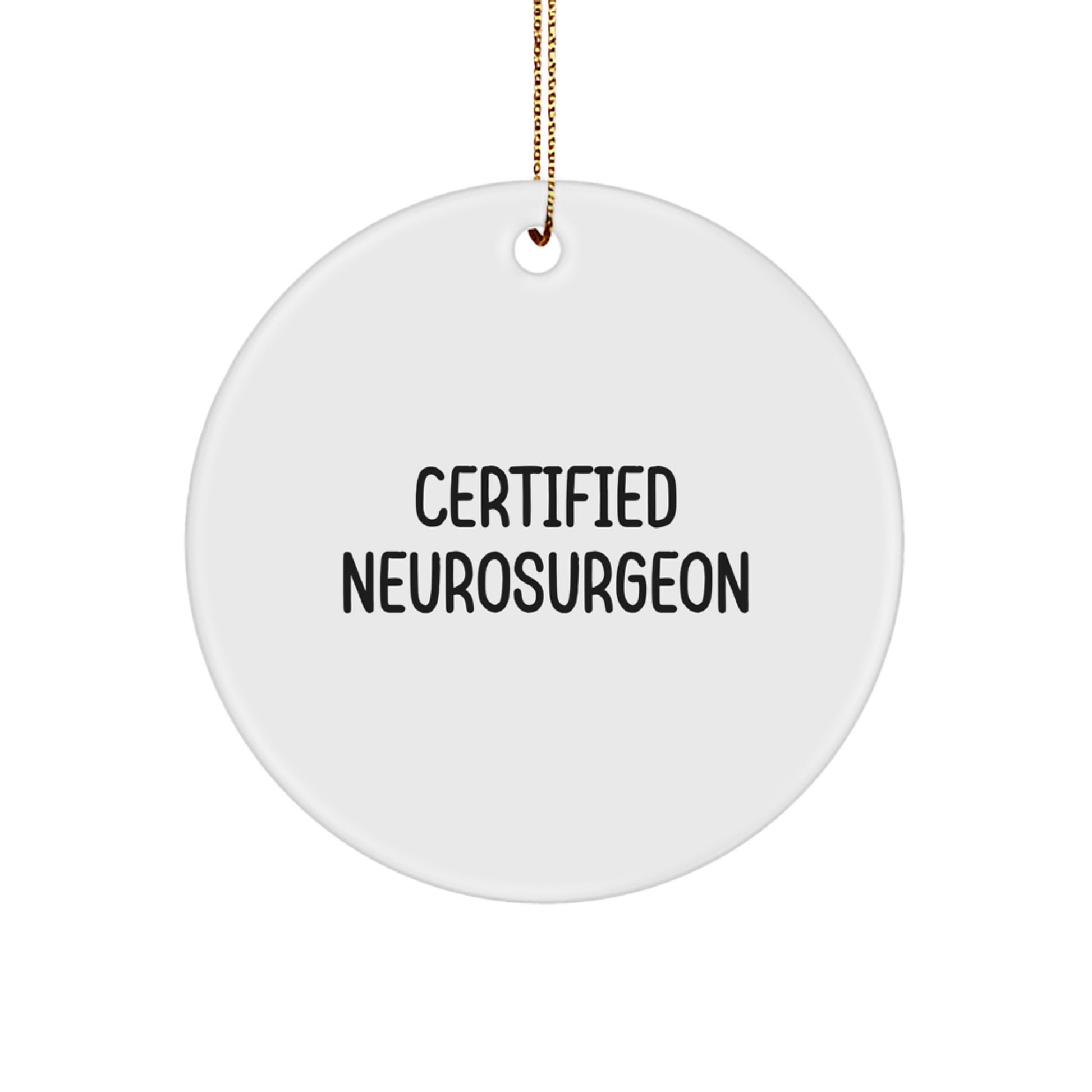 Funny Quote Gifts from Men to Certified Neurosurgeon, Christmas Unique Gifts for Neurosurgeon Doctors, Circle Ornament Decorations - Image 1