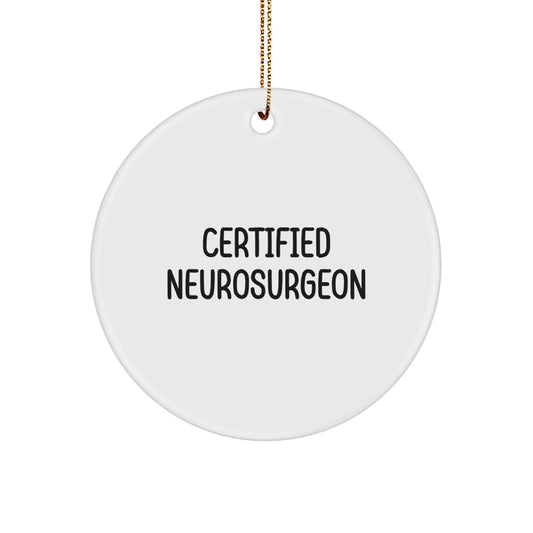 Funny Quote Gifts from Men to Certified Neurosurgeon, Christmas Unique Gifts for Neurosurgeon Doctors, Circle Ornament Decorations - Image 1