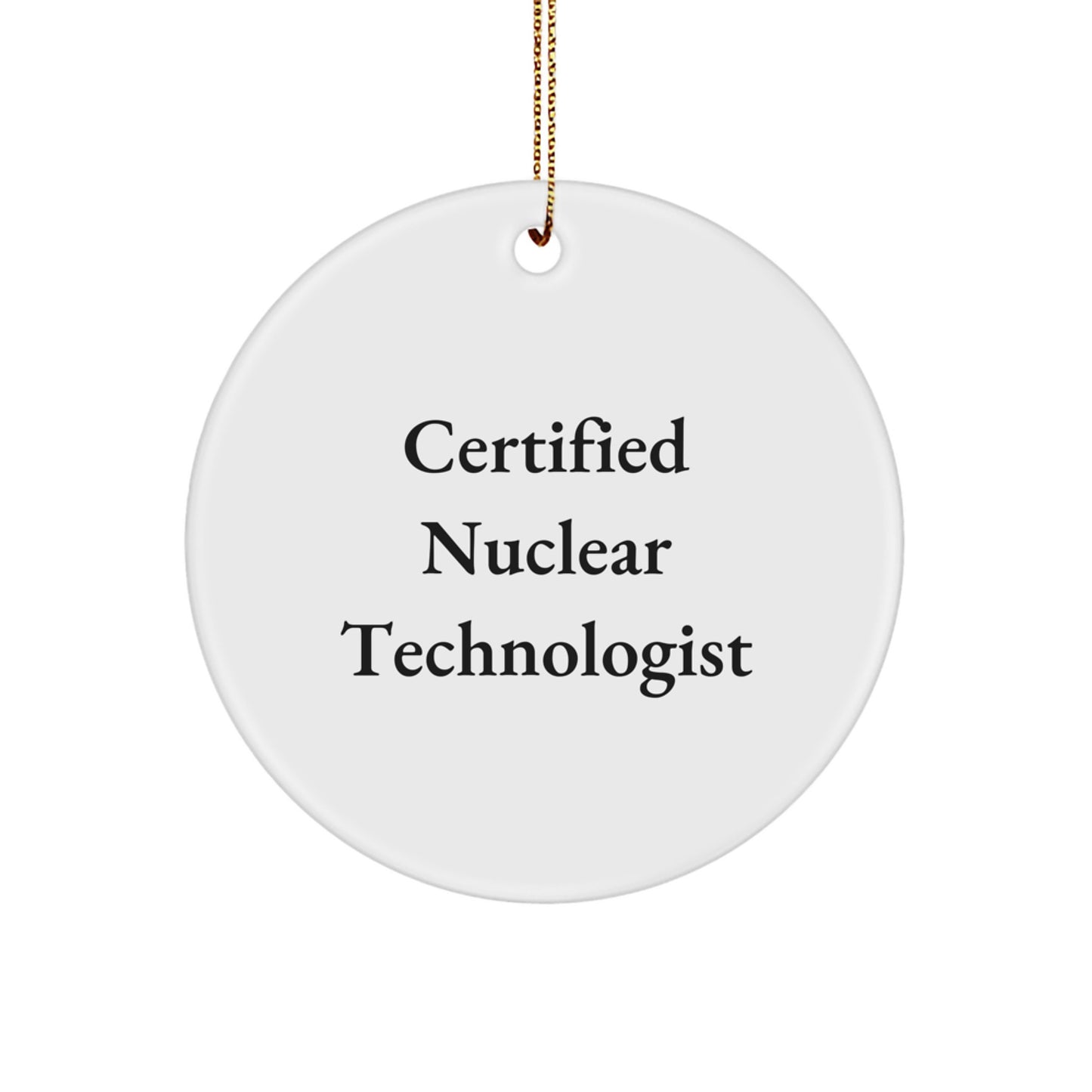 Funny Quote Nuclear Technologist Gifts from Women to Men Christmas Unique Circle Ornament, Certified Nuclear Technologist, Nuclear Technologist Circle Ornament - Image 1