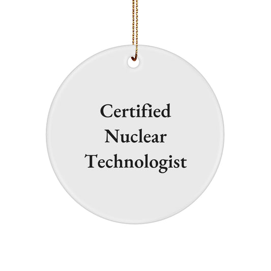 Funny Quote Nuclear Technologist Gifts from Women to Men Christmas Unique Circle Ornament, Certified Nuclear Technologist, Nuclear Technologist Circle Ornament - Image 1