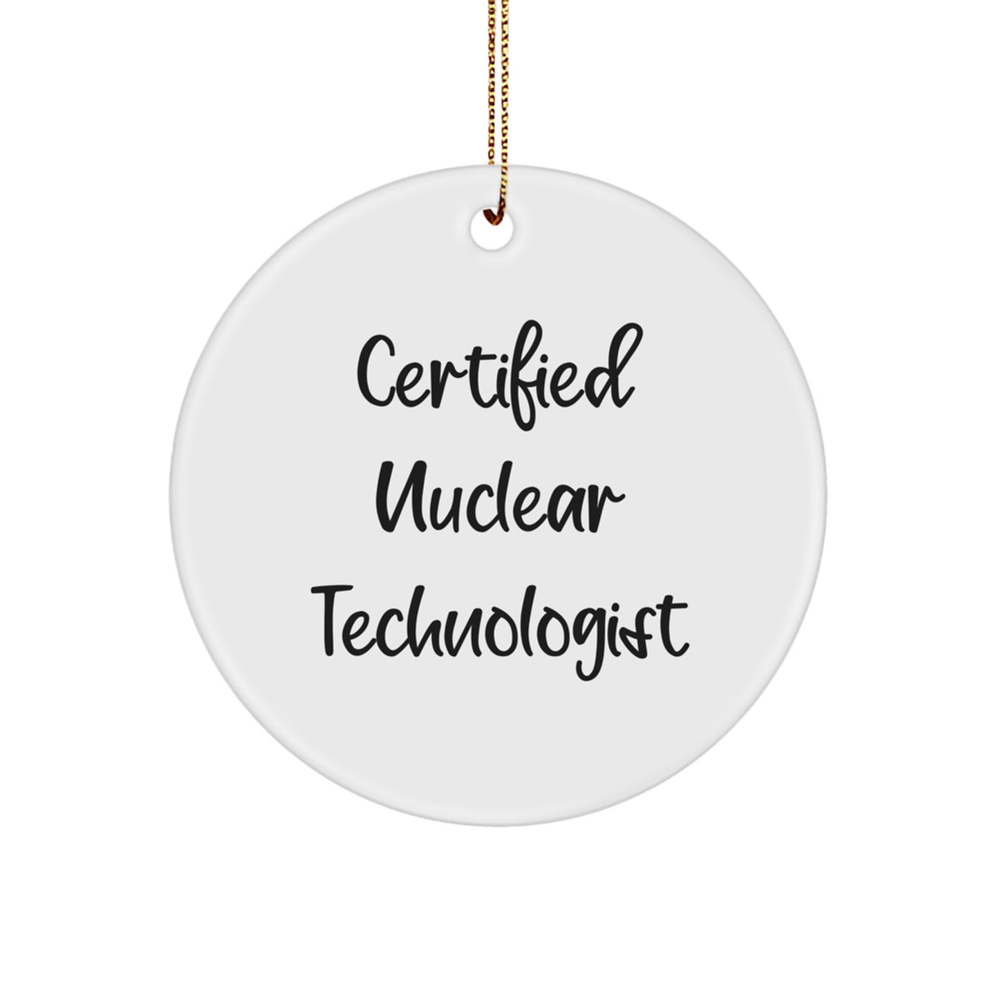 Funny Nuclear Technologist Gifts from Friends, Inspirational Quote Certified Nuclear Technologist Circle Ornament for Men, Christmas Unique Gifts - Image 1
