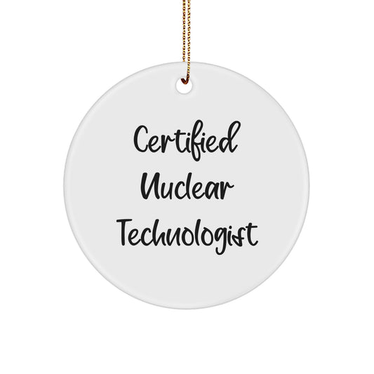 Funny Nuclear Technologist Gifts from Friends, Inspirational Quote Certified Nuclear Technologist Circle Ornament for Men, Christmas Unique Gifts - Image 1