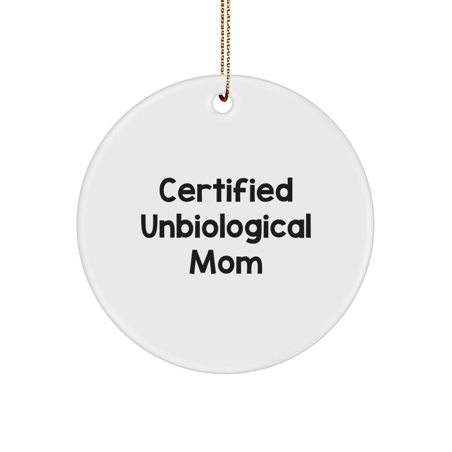 Funny Unbiological Mom Gifts from Men, Women, Friends, Family - Christmas Unique Circle Ornaments for Unbiological Mom, Certified Unbiological Mom Quote - Image 1