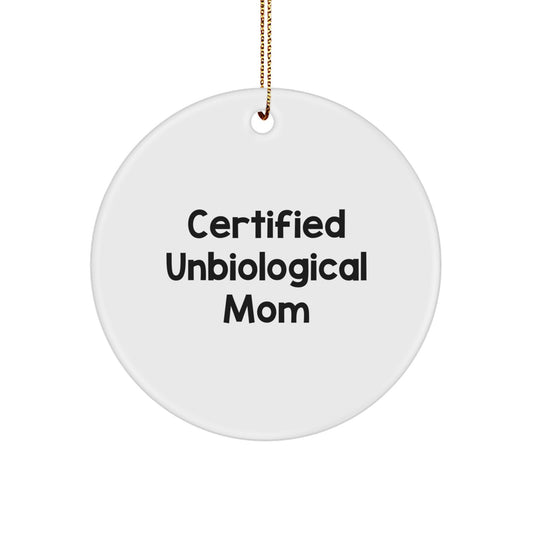 Funny Unbiological Mom Gifts from Men, Women, Friends, Family - Christmas Unique Circle Ornaments for Unbiological Mom, Certified Unbiological Mom Quote - Image 1