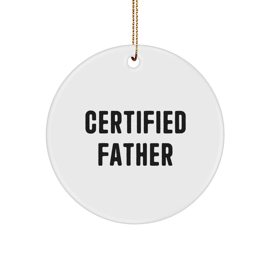 Funny Certified Father Gifts for Men, Christmas Unique Circle Ornament with Gold Cord, 'I'm a Certified Father, So I'm Probably Right' - Father's Day Unique Gift for Dad - Image 1