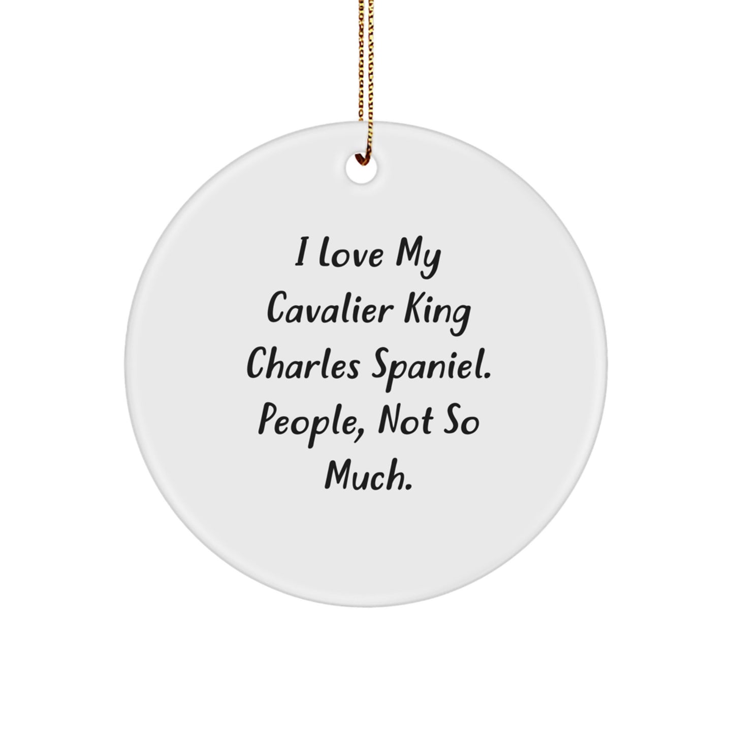 Cavalier King Charles Spaniel Dog Lovers Circle Ornament Funny Gift for Friends, Family, or Coworkers - I Love My Cavalier King Charles Spaniel People Not So Much - Image 1