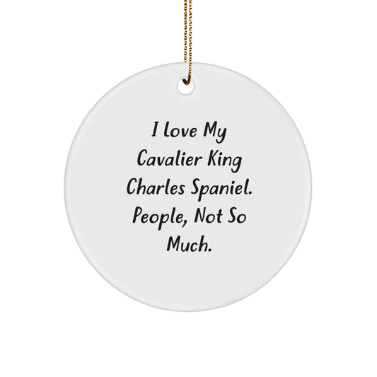 Cavalier King Charles Spaniel Dog Lovers Circle Ornament Funny Gift for Friends, Family, or Coworkers - I Love My Cavalier King Charles Spaniel People Not So Much - Image 1