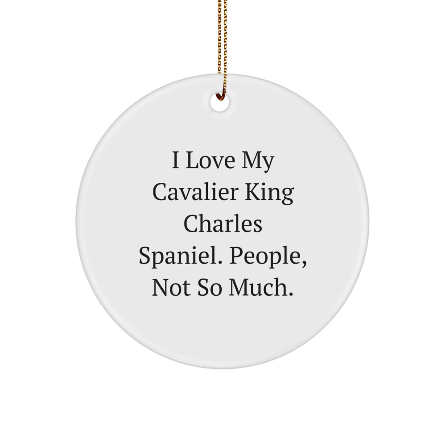 Funny Cavalier King Charles Spaniel Dog Gifts for Friends, Christmas Unique Ornaments with I Love My Cavalier King Charles Spaniel. People, Not So Much. Quote, Circle Ornament - Image 1