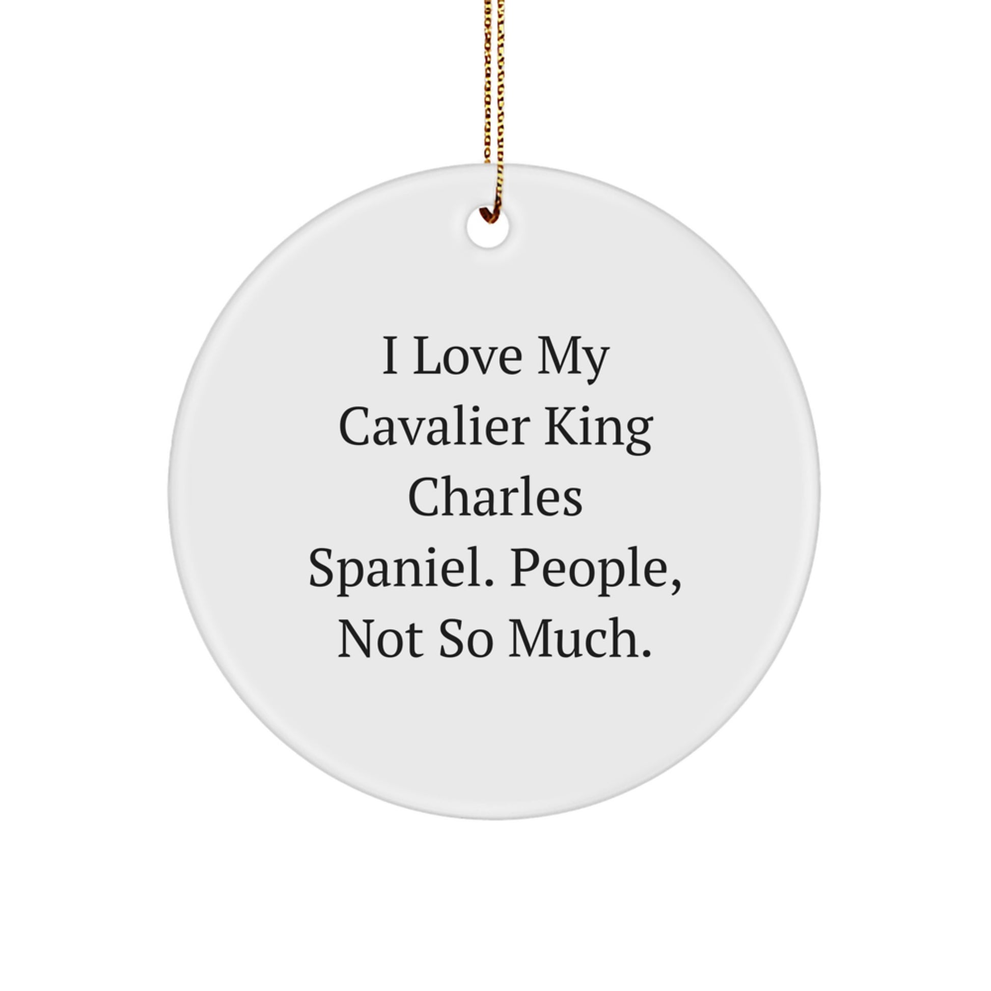 Funny Cavalier King Charles Spaniel Dog Gifts for Friends, Christmas Unique Ornaments with I Love My Cavalier King Charles Spaniel. People, Not So Much. Quote, Circle Ornament - Image 1