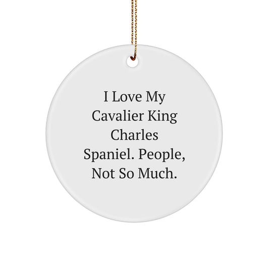 Funny Cavalier King Charles Spaniel Dog Gifts for Friends, Christmas Unique Ornaments with I Love My Cavalier King Charles Spaniel. People, Not So Much. Quote, Circle Ornament - Image 1