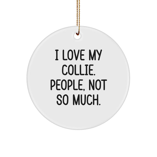 Funny Collie Dog Gifts from Family - I Love My Collie. People, Not So Much. Christmas Circle Ornament - Image 1