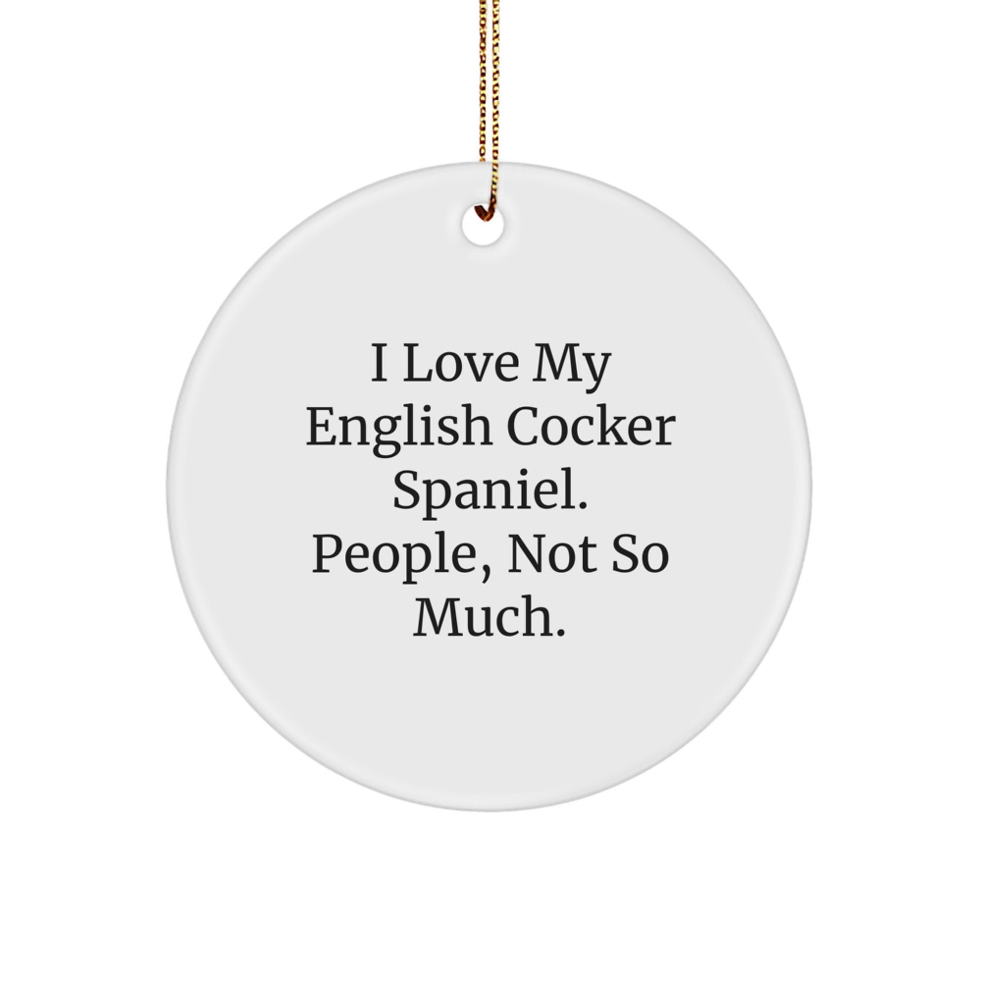 English Cocker Spaniel Dog Gifts from Friends, For English Cocker Spaniel Dog Owners, Funny Circle Ornament, I Love My English Cocker Spaniel, People Not So Much, Christmas Unique Gifts - Image 1