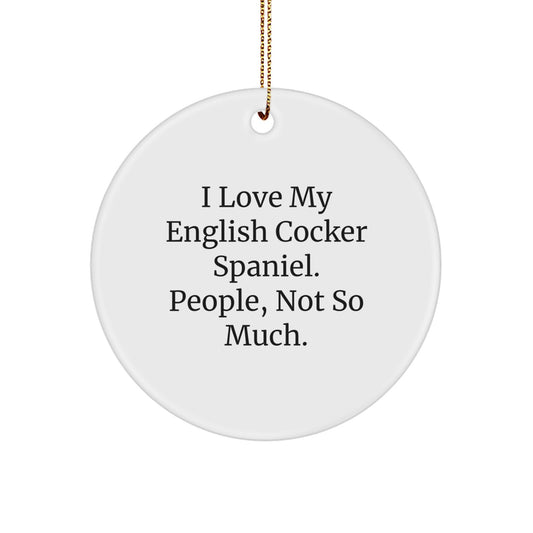 English Cocker Spaniel Dog Gifts from Friends, For English Cocker Spaniel Dog Owners, Funny Circle Ornament, I Love My English Cocker Spaniel, People Not So Much, Christmas Unique Gifts - Image 1
