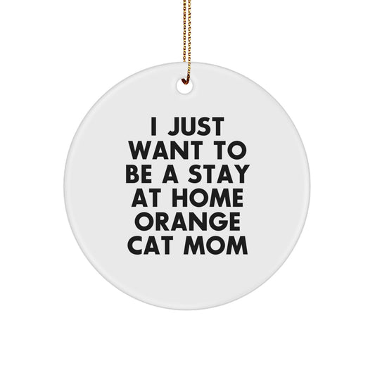 Funny Orange Cat Mom Gifts from Mom for Orange Cat Lover Unique Christmas Ornament - 'I Just Want To Be A Stay At Home Orange Cat Mom' Decor - Image 1