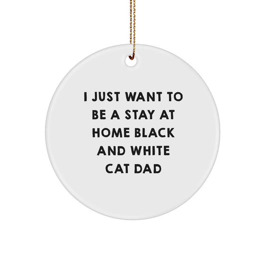 Funny Black and White Cat Gifts for Men - White Circle Ornament I Just Want To Be A Stay At Home Black And White Cat Dad Christmas Unique Gifts - Image 1