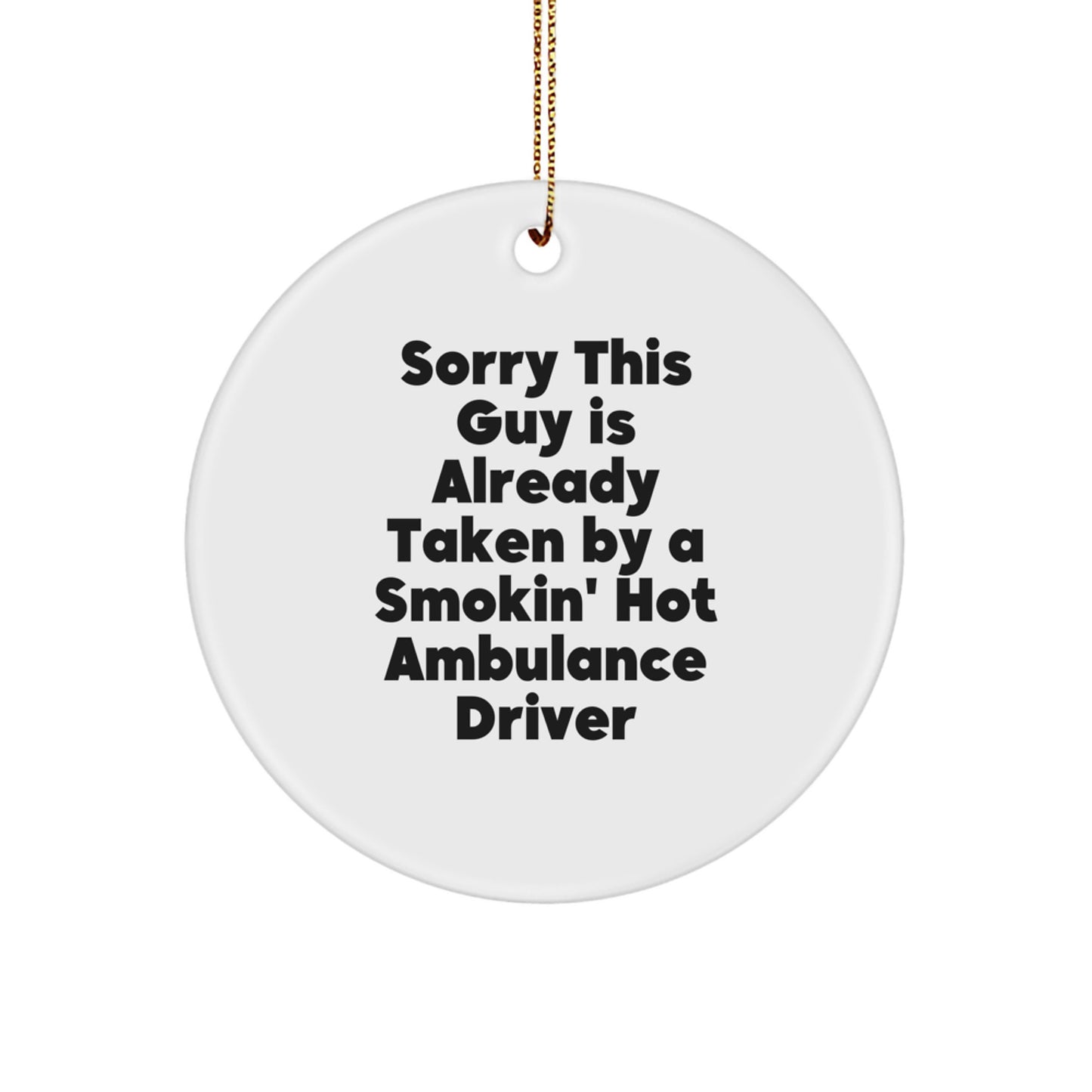 Funny Ambulance Driver Gifts from Friends - Sorry This Guy Is Already Taken By A Smokin' Hot Ambulance Driver Circle Ornament, Christmas Unique Presents - Image 1
