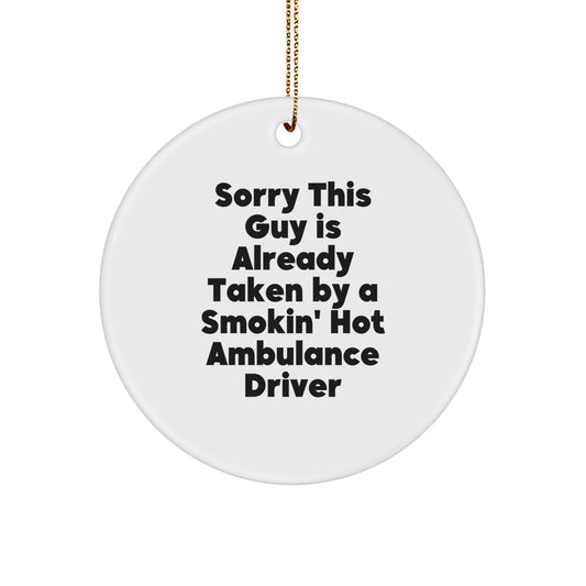 Funny Ambulance Driver Gifts from Friends - Sorry This Guy Is Already Taken By A Smokin' Hot Ambulance Driver Circle Ornament, Christmas Unique Presents - Image 1