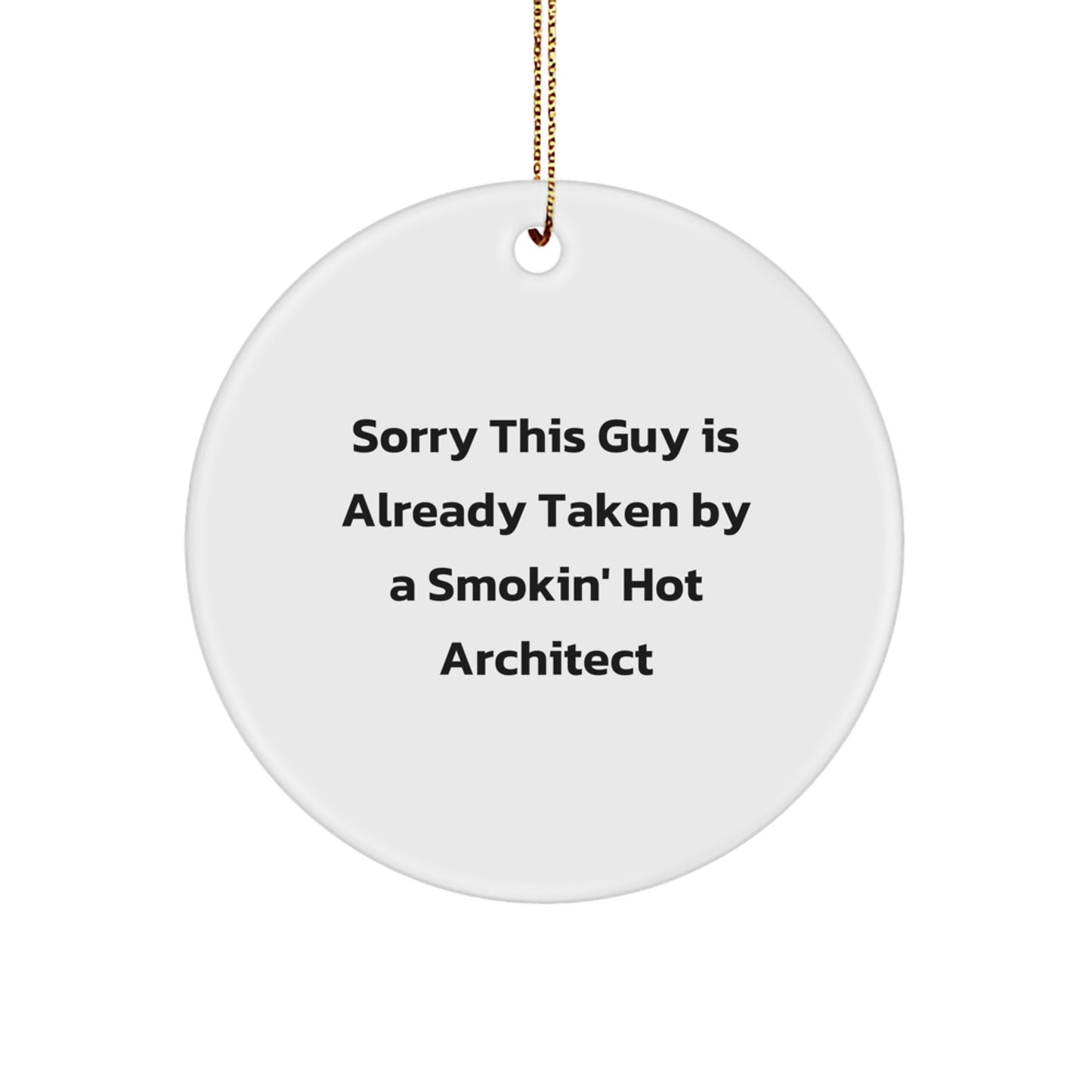 Architect Gifts for Men - Sorry This Guy Is Already Taken By A Smokin' Hot Architect Circle Ornament, White, for Christmas - Image 1
