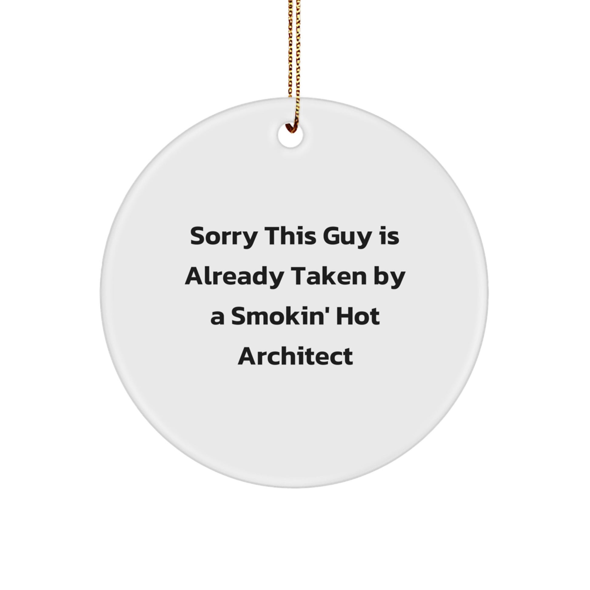 Architect Gifts for Men - Sorry This Guy Is Already Taken By A Smokin' Hot Architect Circle Ornament, White, for Christmas - Image 1
