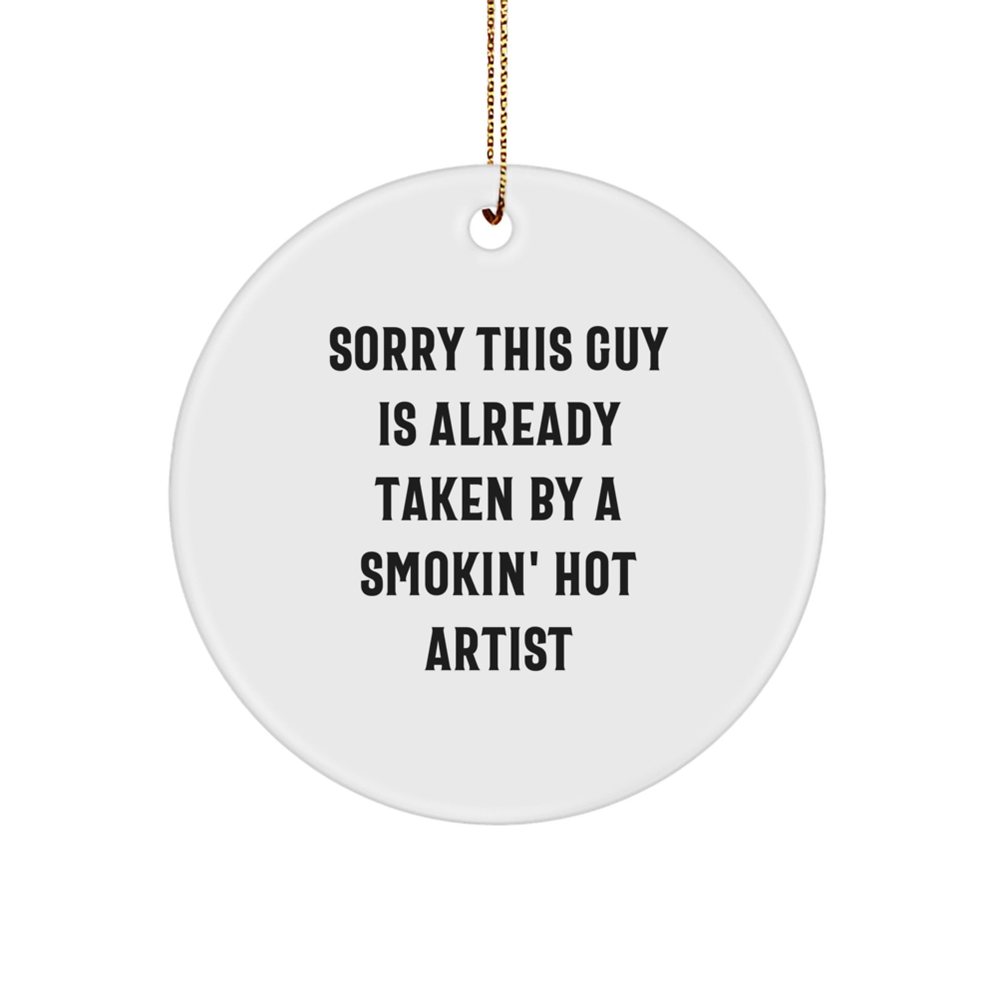 Funny Artist Gifts from Friends - Sorry This Guy Is Already Taken Circle Ornament for Christmas - Image 1