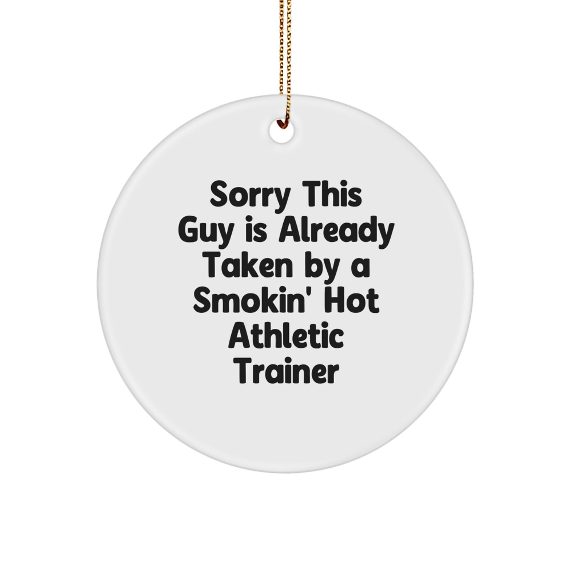 Funny Athletic Trainer Gifts, 'Sorry This Guy Is Already Taken By A Smokin' Hot Athletic Trainer' Circle Ornament for Christmas, Gifts from Friends to Coworkers - Image 1