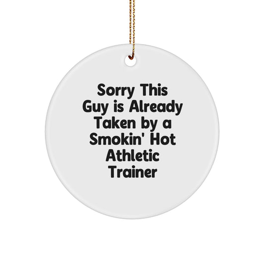 Funny Athletic Trainer Gifts, 'Sorry This Guy Is Already Taken By A Smokin' Hot Athletic Trainer' Circle Ornament for Christmas, Gifts from Friends to Coworkers - Image 1