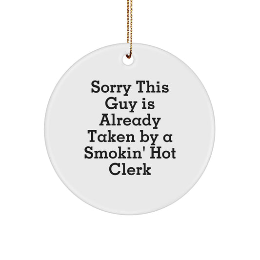 Clerk Gifts from Friends, Funny Circle Ornament for Christmas Unique Gifts, Sorry This Guy Is Already Taken By A Smokin' Hot Clerk - Image 1
